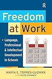 Freedom at work : language, professional, and intellectual development in schools