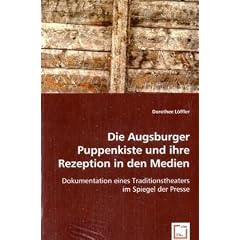 Die Augsburger Puppenkiste und ihre Rezeption in den Medien: Dokumentation eines Traditionstheaters im Spiegel der Presse