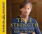 True Strength: My Journey from Hercules to Mere Mortal--and How Nearly Dying Saved My LIfe By Kevin Sorbo(A)/Kevin Sorbo(N) [Audiobook]