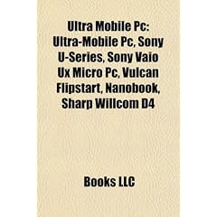 Ultra Mobile PC: Ultra-Mobile PC, Sony U-Series, Sony Vaio UX Micro PC, Vulcan Flipstart, Nanobook, Sharp Willcom D4