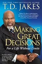 Making Great Decisions: For a Life Without Limits
