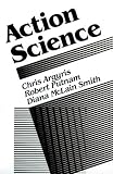 Action Science (Jossey Bass Business and Management Series)