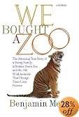 We Bought a Zoo: The Amazing True Story of a Young Family, a Broken Down Zoo, and the 200 Wild Animals that Changed Their Lives Forever