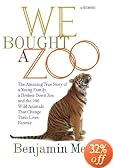 We Bought a Zoo: The Amazing True Story of a Young Family, a Broken Down Zoo, and the 200 Wild Animals that Changed Their Lives Forever