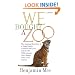 We Bought a Zoo: The Amazing True Story of a Young Family, a Broken Down Zoo, and the 200 Wild Animals that Changed Their Lives Forever