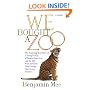 We Bought a Zoo: The Amazing True Story of a Young Family, a Broken Down Zoo, and the 200 Wild Animals that Changed Their Lives Forever