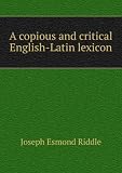 Produkt-Bild: A copious and critical English-Latin lexicon