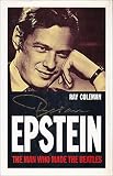 Brian Epstein : the man who made the Beatles