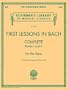First Lessons in Bach, Complete: For the Piano