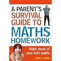 Parent's Survival Guide to Maths Homework: Make Sense of Your Kid's Maths (Parents Survival Guide/Homewrk)