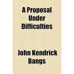 A Proposal Under Difficulties; A Farce