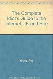 The complete idiot's guide to the Internet UK and Eire