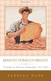 Making tobacco bright : creating an American commodity, 1617-1937