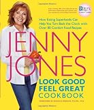 Look Good, Feel Great Cookbook  : How Eating Superfoods Can Help You Turn Back the Clock with Over 80 Comfort Food Recipes
