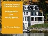Cluttered Homes, Cluttered Minds 2 - Living Rooms and Family Rooms (Home and Family, How To, Tips and Hints on Organizing, Cleaning, and Removing Clutter)