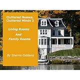 Cluttered Homes, Cluttered Minds 2 - Living Rooms and Family Rooms (Home and Family, How To, Tips and Hints on Organizing, Cleaning, and Removing Clutter)