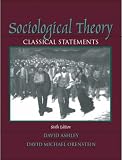 Sociological Theory: Classical Statements (6th Edition)