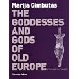 The Goddesses and Gods of Old Europe, 6500-3500 BC: Myths and Cult Images by Marija Alseikaite Gimbutas