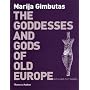 The Goddesses and Gods of Old Europe: 6500-3500 BC Myths and Cult Images