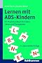 Lernen mit ADS-Kindern: Ein Praxisbuch f�r Eltern, Lehrer und Therapeuten: Ein Praxishandbuch f�r Eltern, Lehrer und Therapeuten