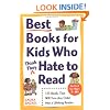 Best Books for Kids Who (Think They) Hate to Read: 125 Books That Will Turn Any Child into a Lifelong Reader