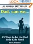 Dad, can we...45 Ways to be the Dad Your Kids Need