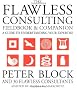 The Flawless Consulting Fieldbook & Companion: A Guide to Understanding Your Expertisexpertise Used