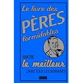 Le livre des p�res formidables : Pour �tre le meilleur dans tous les domaines