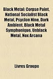 Black Metal: Album de Black Metal, Artiste de Black Metal, Groupe de Black Metal, Burzum, Darkthrone, Carpathian Forest, Dimmu Borg: Album de black ... Satyricon, Corpse paint, Cradle of Filth