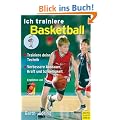 Ich trainiere Basketball: Trainiere deine Technik. Verbessere Ausdauer, Kraft und Schnelligkeit