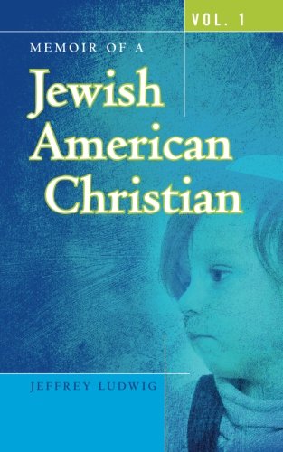 Memoir of a Jewish American Christian: Vol. 1