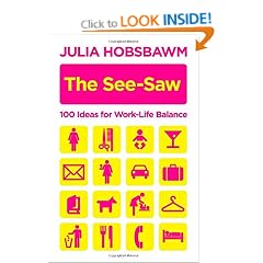 The See-saw: 100 Ideas for Work-life Balance: 100 Recipes for Work-life Balance