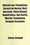 Suicide Par Pendaison: Grard de Nerval, Kurt Gerstein, Chris Benoit, Rudolf Hess, Ian Curtis, Marina Tsvetaeva, Sergue Essnine - 
