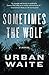 Sometimes the Wolf: A Novel