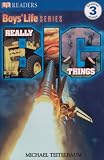 Really Big Things! (Dk Readers, Level 3: Boys' Life) (Dk Readers, Level 3: Boys' Life)