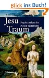 Jesu Traum: Psychoanalyse des Neuen Testaments
