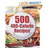 500 400-Calorie Recipes: Delicious and Satisfying Meals That Keep You to a Balanced 1200-Calorie Diet So You Can Lose Weight without Starving Yourself