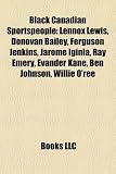 Black Canadian Sportspeople: Lennox Lewis, Donovan Bailey, Ferguson Jenkins, Jarome Iginla, Ray Emery, Evander Kane, Ben Johnson, Willie ORee: Lennox ... Anson Carter, Julian de Guzman, Ali Gerba