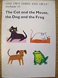 The cat and the mouse, the dog and the frog