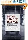 In the Name of Science: A History of Secret Programs, Medical Research, and Human Experimentation
