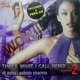 Wow!! Thats What I Call Remix Vol. 2 Dj Ashu & Ashish Sharma