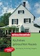 Kauf eines gebrauchten Hauses: Besichtigung, Kaufvertrag, �bergabe