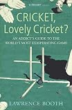 Cricket, Lovely Cricket?: An Addicts Guide to the Worlds Most Exasperating Game
