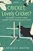 Cricket, Lovely Cricket?