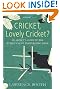 Cricket, Lovely Cricket?: An Addict's Guide to the World's Most Exasperating Game
