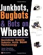 JunkBots, Bugbots, and Bots on Wheels: Building Simple Robots With BEAM Technology