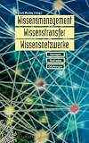 Wissensmanagement, Wissenstransfer, Wissensnetzwerke: Konzepte, Methoden, Erfahrungen: Konzepte, Methoden und Erfahrungen