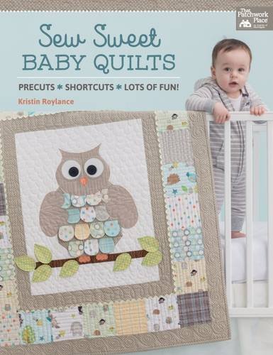Sew Sweet Baby Quilts: Precuts - Shortcuts - Lots of Fun!, by Kristin Roylance