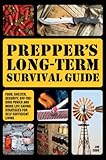 Prepper's Long-Term Survival Guide: Food, Shelter, Security, Off-the-Grid Power and More Life-Saving Strategies for Self-Sufficient Living (Preppers)