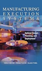 Manufacturing Execution Systems (MES) : Optimal Design, Planning, and Deployment